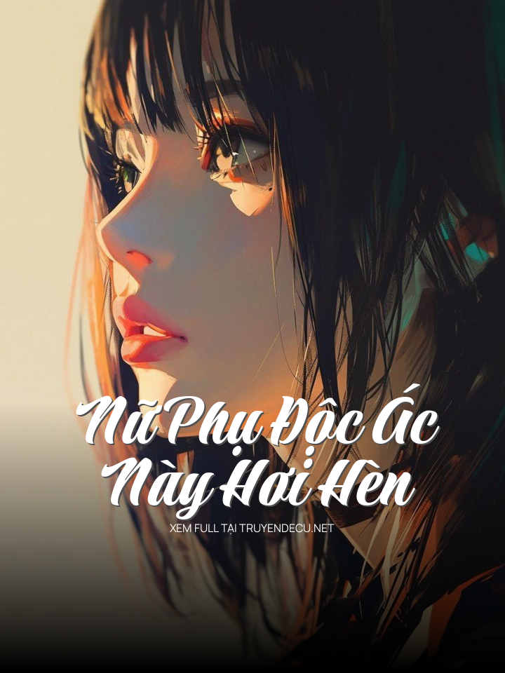 Nữ Phụ Độc Ác Này Hơi Hèn