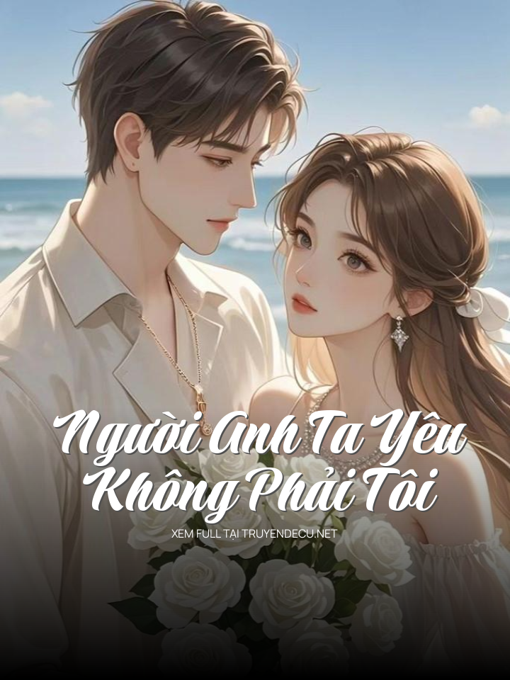 Người Anh Ta Yêu Không Phải Tôi