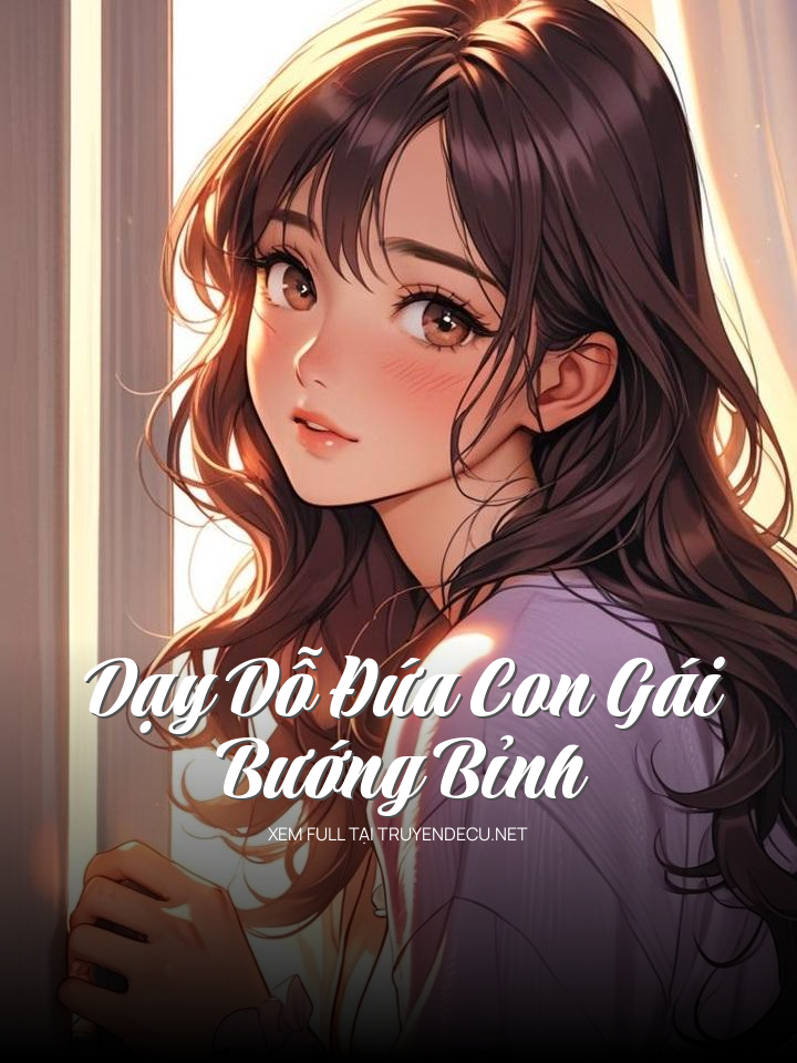 Dạy Dỗ Đứa Con Gái Bướng Bỉnh