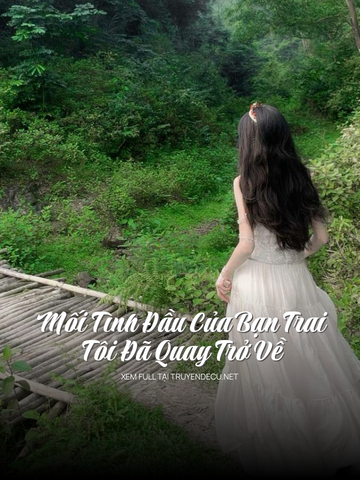 Mối Tình Đầu Của Bạn Trai Tôi Đã Quay Trở Về
