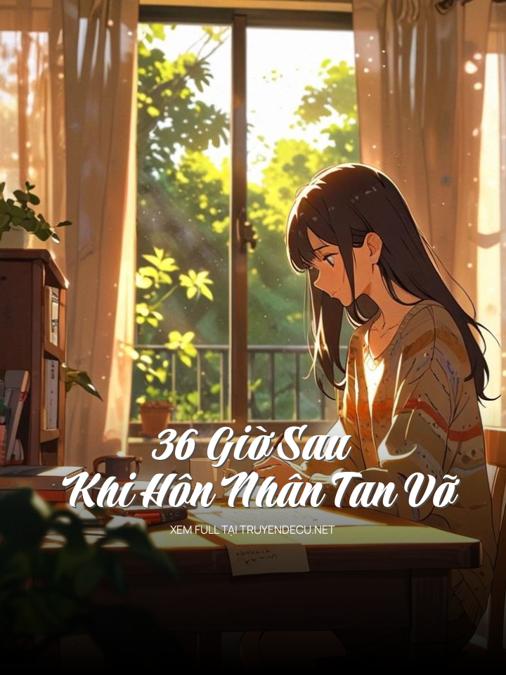 36 Giờ Sau Khi Hôn Nhân Tan Vỡ