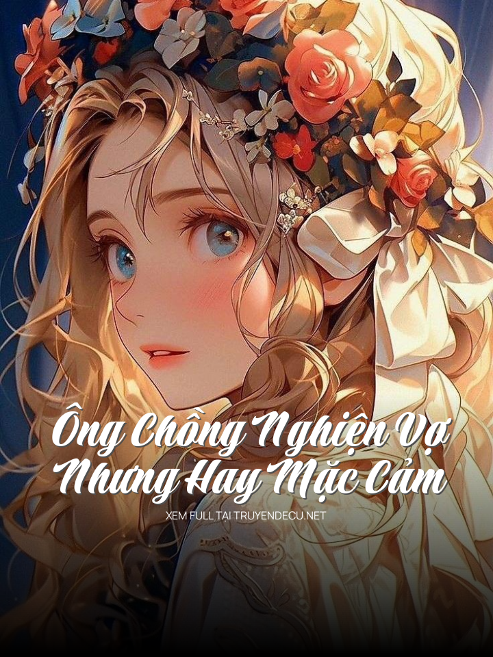 Ông Chồng Nghiện Vợ Nhưng Hay Mặc Cảm