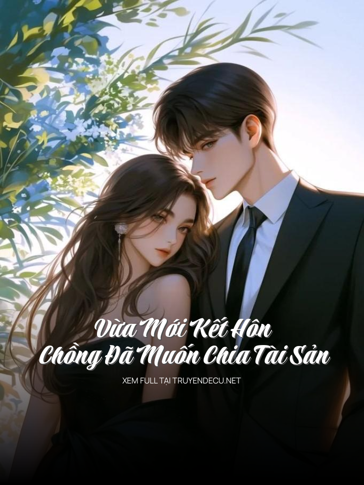 Vừa Mới Kết Hôn Chồng Đã Muốn Chia Tài Sản