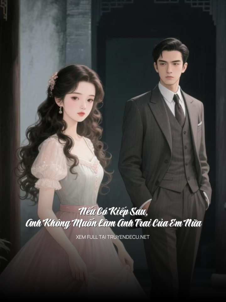 Nếu Có Kiếp Sau, Anh Không Muốn Làm Anh Trai Của Em Nữa