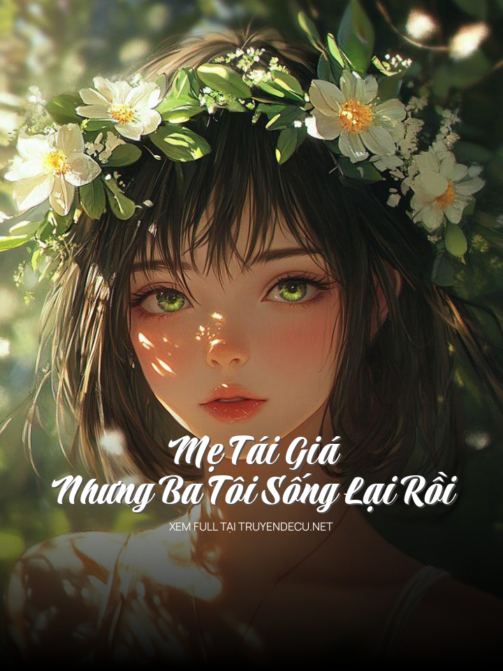 Mẹ Tái Giá Nhưng Ba Tôi Sống Lại Rồi