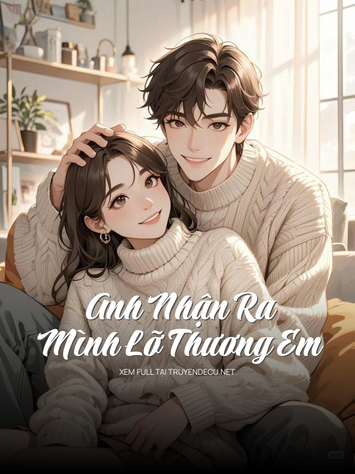 Anh Nhận Ra Mình Lỡ Thương Em