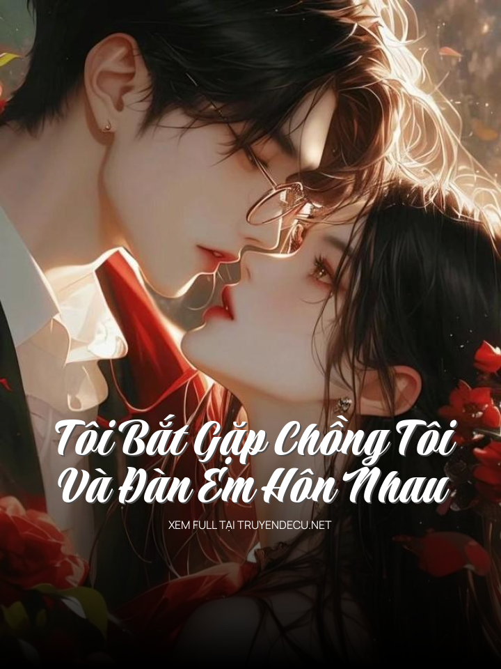 Tôi Bắt Gặp Chồng Tôi Và Đàn Em Hôn Nhau
