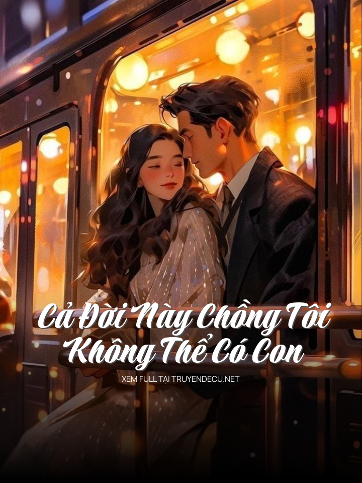 Cả Đời Này Chồng Tôi Không Thể Có Con
