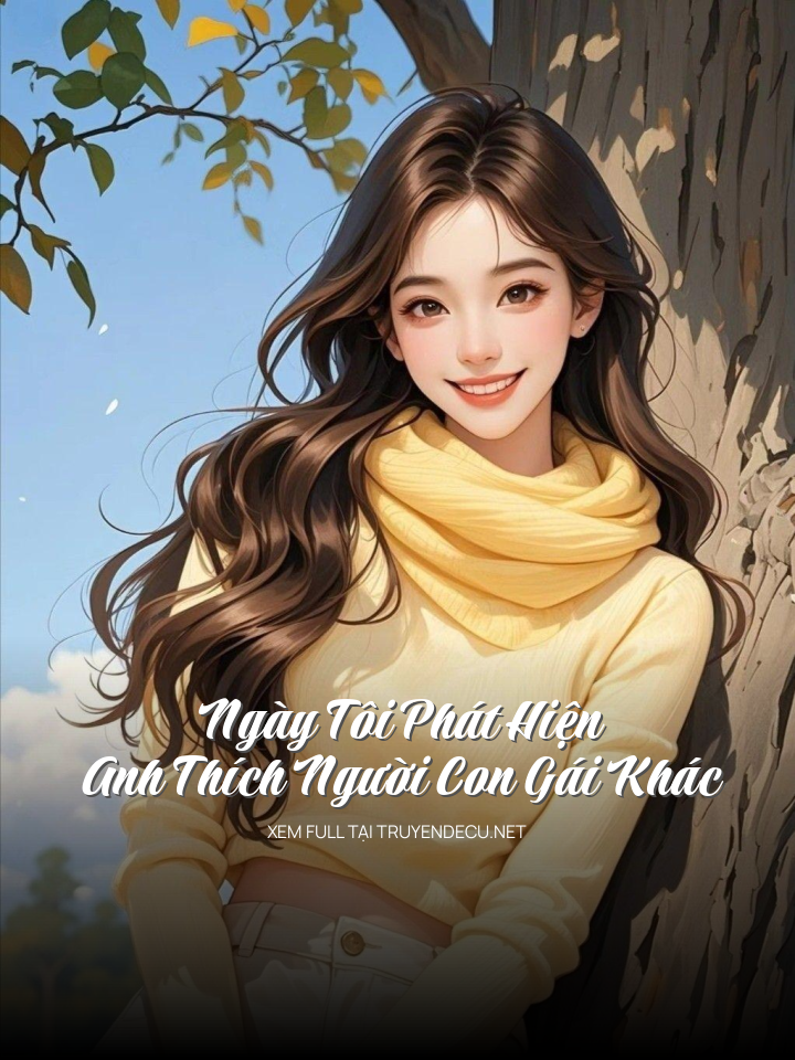 Ngày Tôi Phát Hiện Anh Thích Người Con Gái Khác