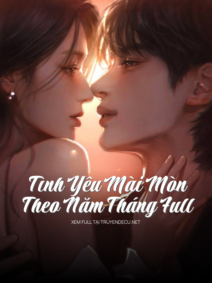 Tình Yêu Mài Mòn Theo Năm Tháng Full