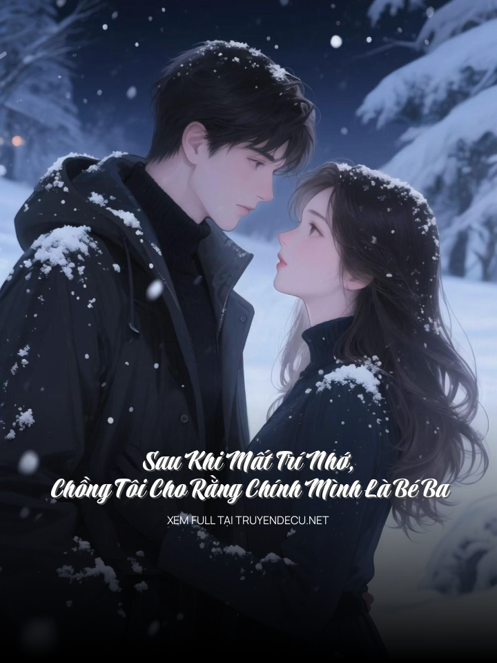 Sau Khi Mất Trí Nhớ, Chồng Tôi Cho Rằng Chính Mình Là Bé Ba