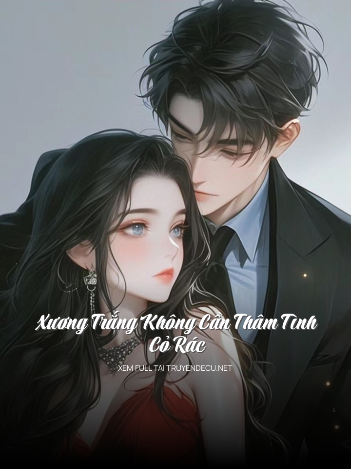 Xương Trắng Không Cần Thâm Tình Cỏ Rác
