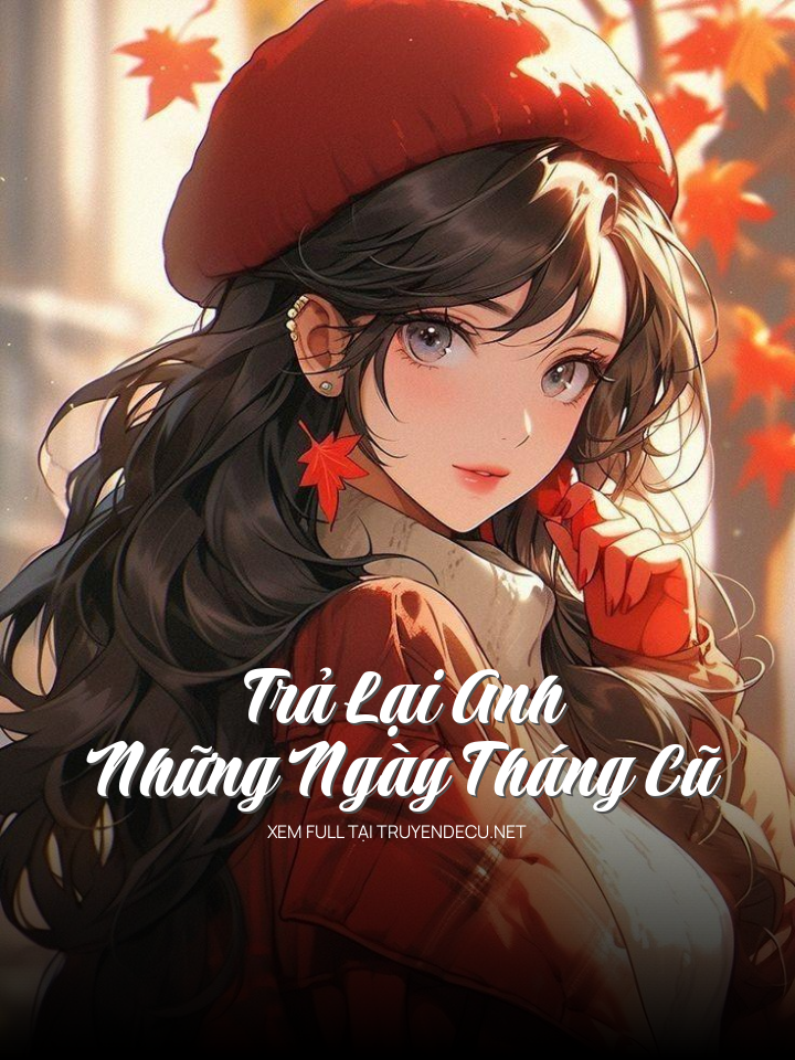 Trả Lại Anh Những Ngày Tháng Cũ