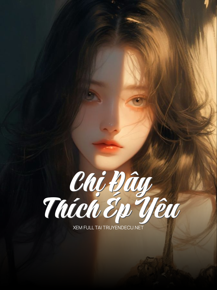 Chị Đây Thích Ép Yêu