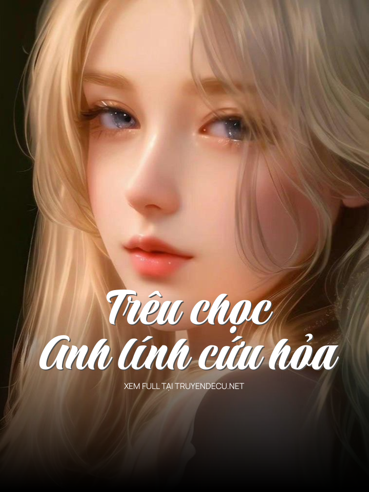 Trêu Chọc Anh Lính Cứu Hỏa