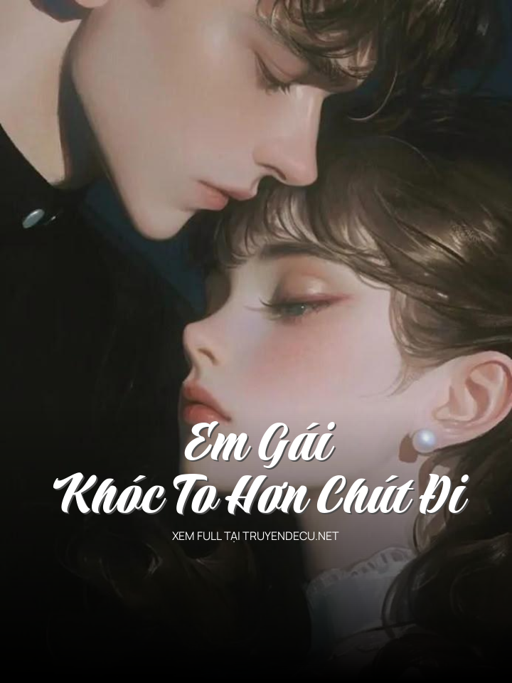 Em Gái, Khóc To Hơn Chút Đi
