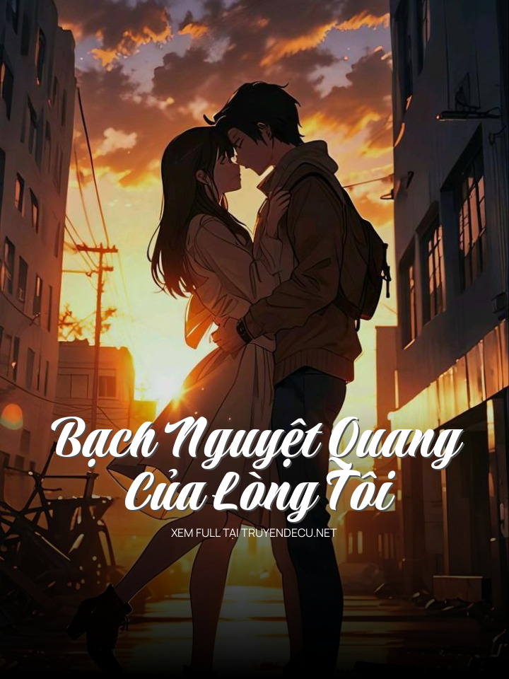 Bạch Nguyệt Quang Của Lòng Tôi