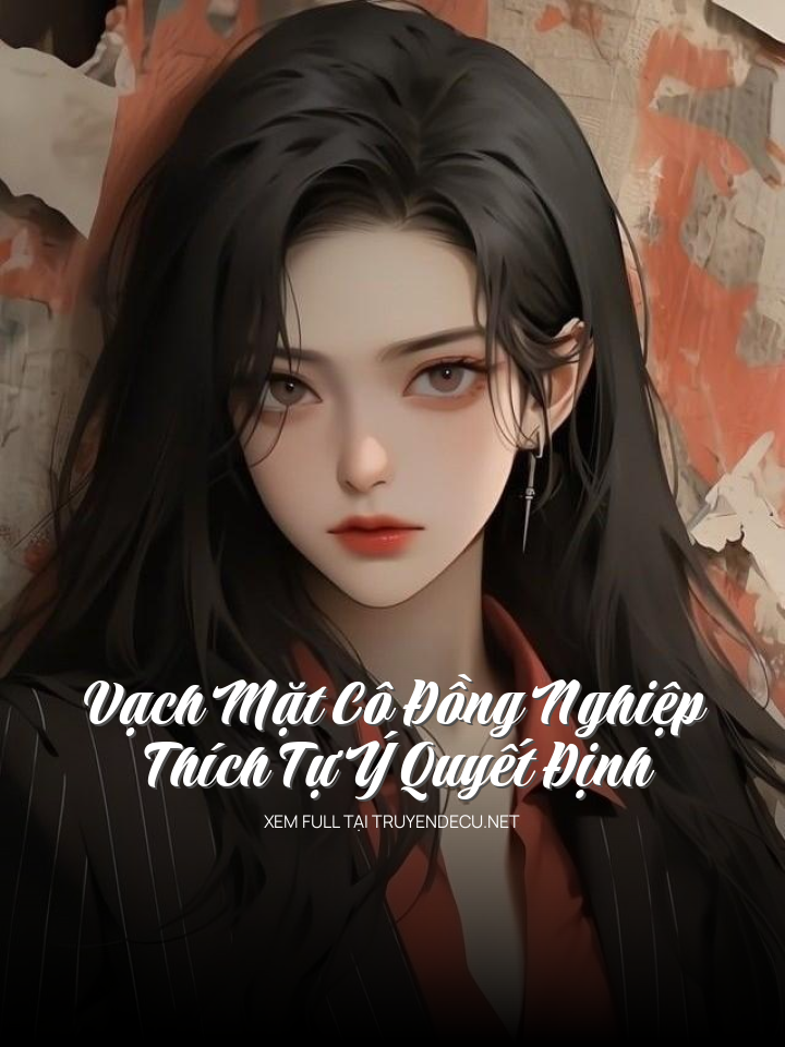 Vạch Mặt Cô Đồng Nghiệp Thích Tự Ý Quyết Định