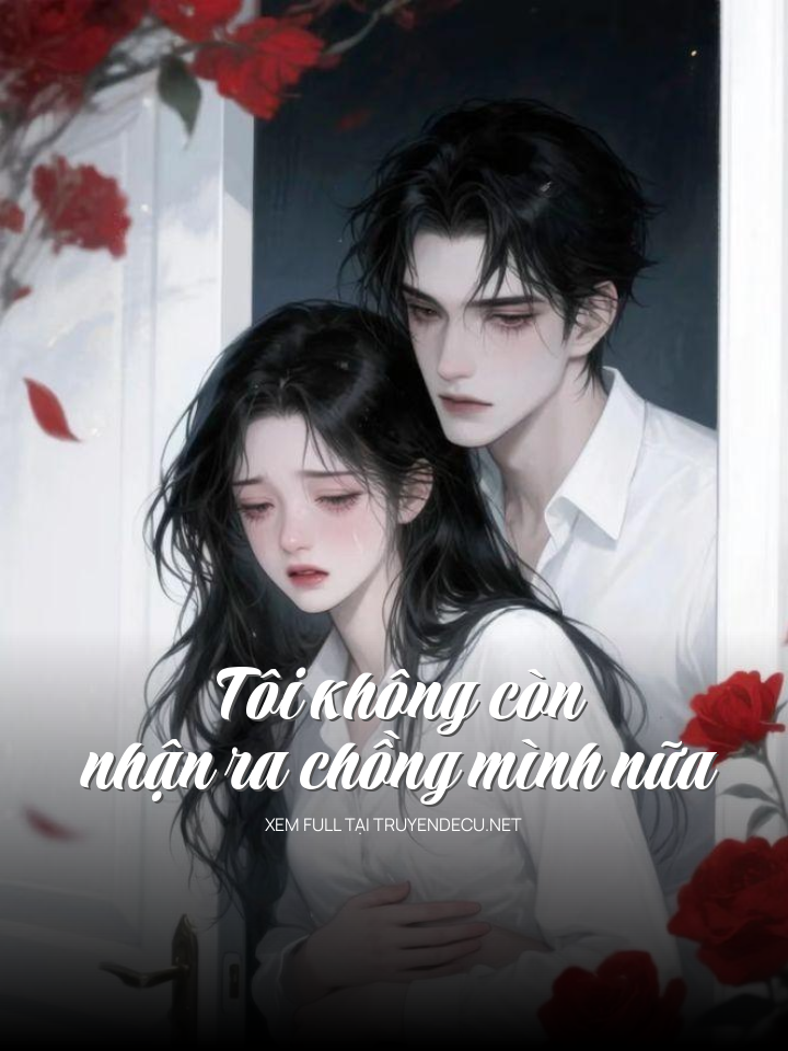 Tôi Không Còn Nhận Ra Chồng Mình Nữa