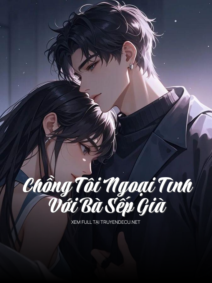 Chồng Tôi Ngoại Tình Với Bà Sếp Già