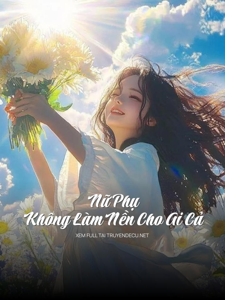 Nữ Phụ Không Làm Nền Cho Ai Cả
