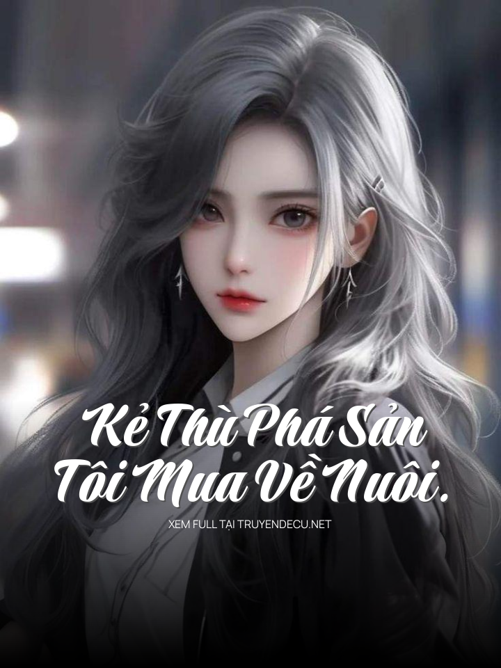 Kẻ Thù Phá Sản, Tôi Mua Về Nuôi.
