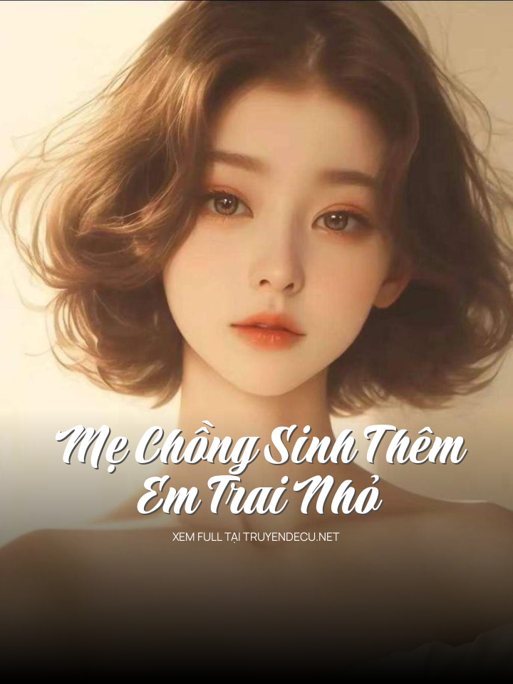 Mẹ Chồng Sinh Thêm Em Trai Nhỏ