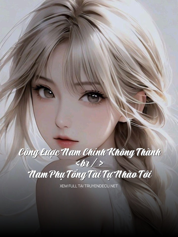 Công Lược Nam Chính Không Thành, Nam Phụ Tổng Tài Tự Nhào Tới