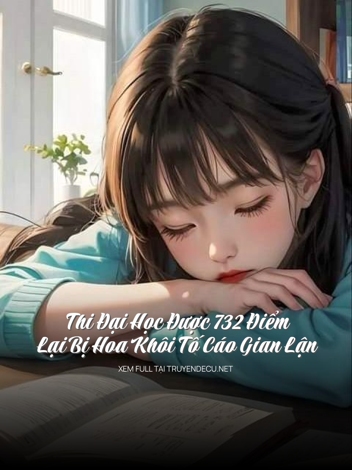 Thi Đại Học Được 732 Điểm , Lại Bị Hoa Khôi Tố Cáo Gian Lận