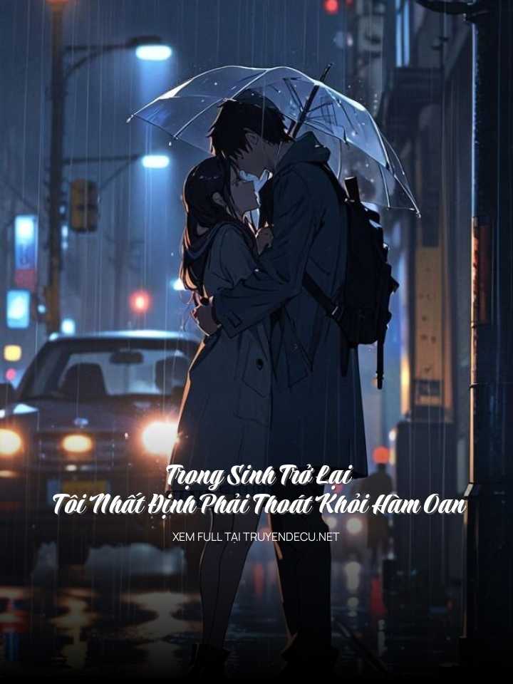 Trọng Sinh Trở Lại, Tôi Nhất Định Phải Thoát Khỏi Hàm Oan