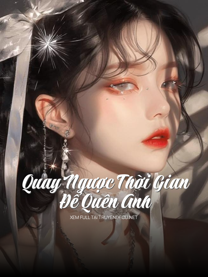 Quay Ngược Thời Gian Để Quên Anh