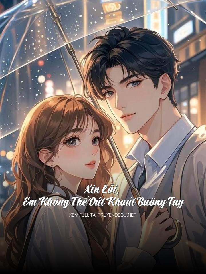 Xin Lỗi, Em Không Thể Dứt Khoát Buông Tay